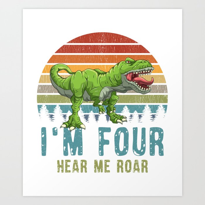 I'm Four Hear Me Roar T-Rex Dinosaur 4. Birthday Boy Dino Art Print by Born Design Society6