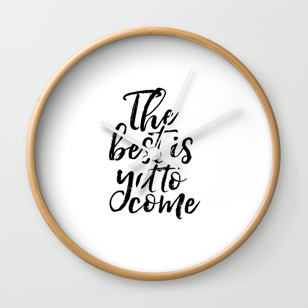 The Best Is Yet To Come Inspirational Poster Anniversary Gift Printable Art Motivatinal Quotes Love Wall Clock By Typohouseart Society6