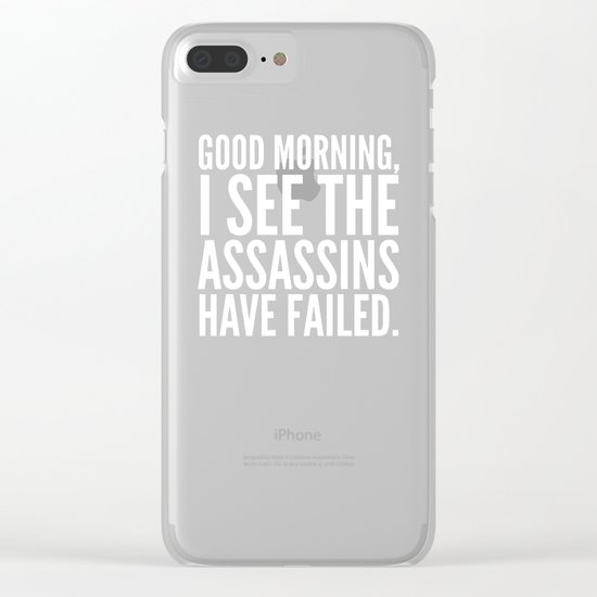 Good morning, I see the assassins have failed. (Black) Clear iPhone Case