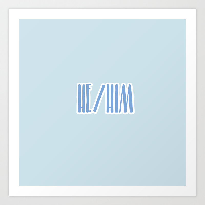 He Him Pronouns Print Art Print By Reverseredux Society6 He Him Pronouns Print Art Print By Reverseredux Society6