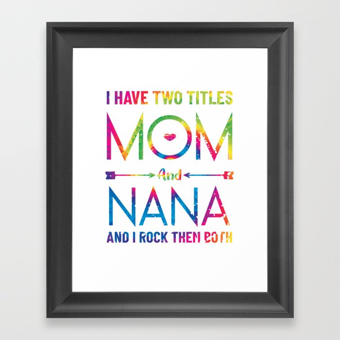 I Have Two Titles Mom And Nana, Funny Mothers Day for mother Framed Art Print