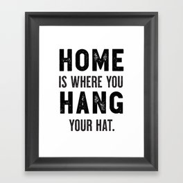 "Home Is Where You Hang Your Hat" Cool Typography Art Ver. 2 Framed Art Print