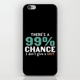 There's A 99 Percent Chance I Don't Give A Shit iPhone Skin