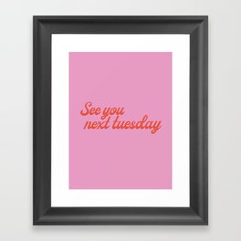 See you next tuesday Framed Art Print