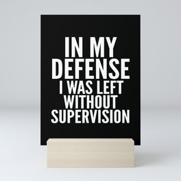 In My Defense I Was Left Without Supervision (Black & White) Mini Art Print
