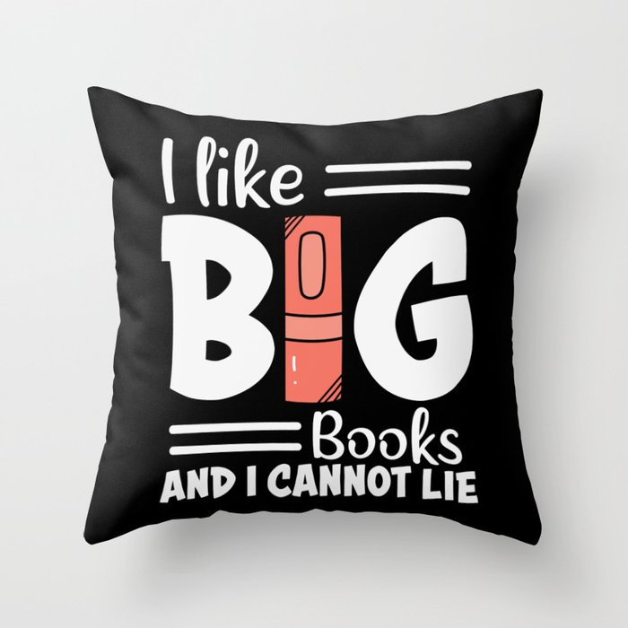 I Like Big Books And I Cannot Lie Throw Pillow