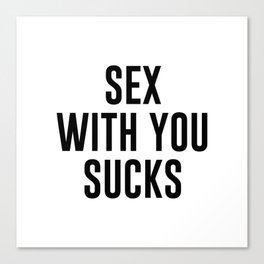 Sex With You Sucks Canvas Print