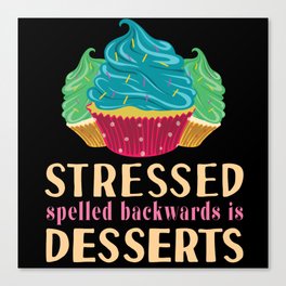 Funny Stressed Spelled Backwards Is Desserts Cake Canvas Print