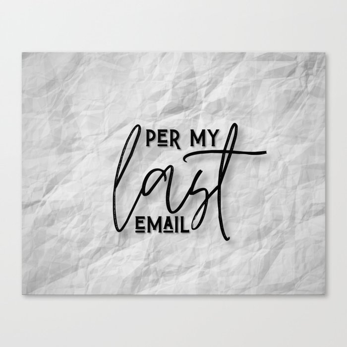 As Per My Last Email Canvas Print
