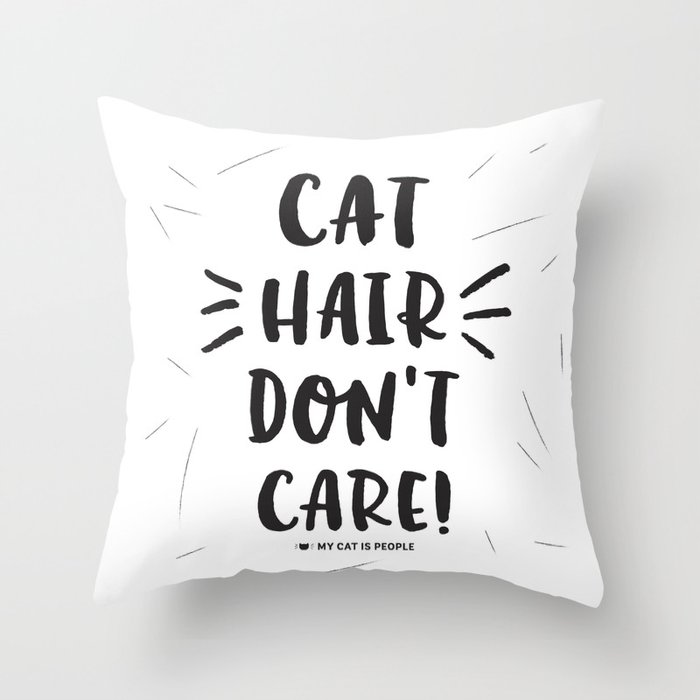 Cat Hair Don T Care Throw Pillow By Mycatispeople Society6