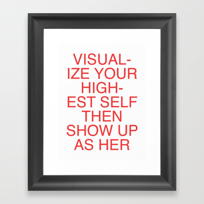 Visualize Your Highest Self Then Show Up As Her Framed Art Print