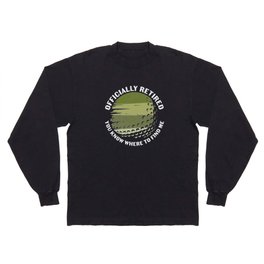 Golfer Officially Retired You Know Where To Find Me Long Sleeve T-shirt
