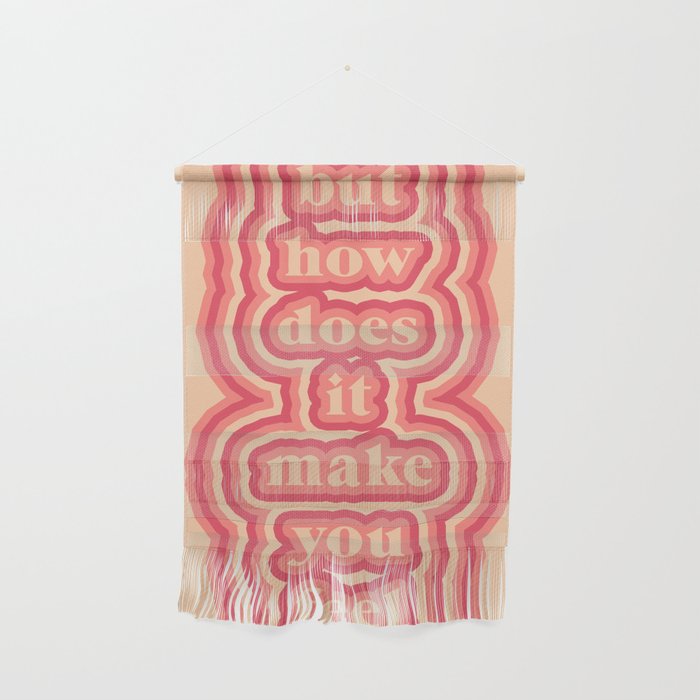 but how does it make you feel Wall Hanging