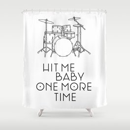 Hit Me One More Time Shower Curtain