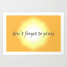 Don't forget to play Art Print