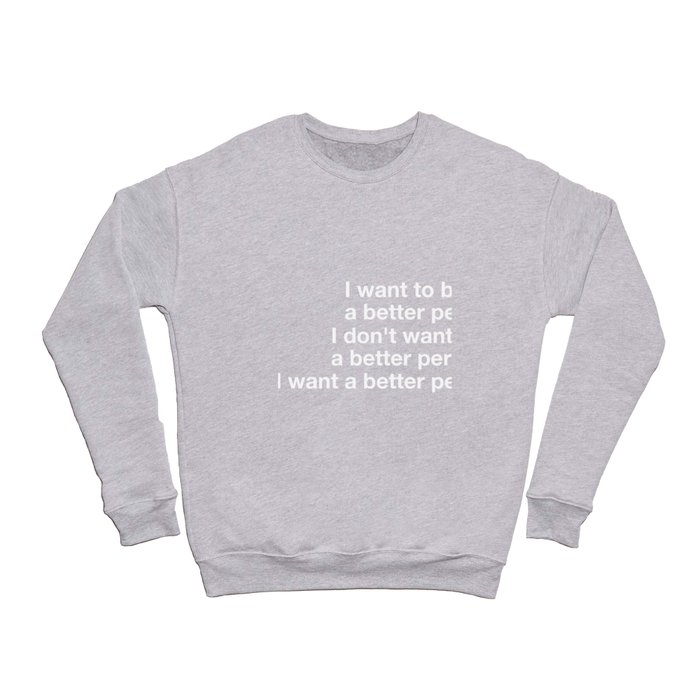 I want to be a better person Crewneck Sweatshirt
