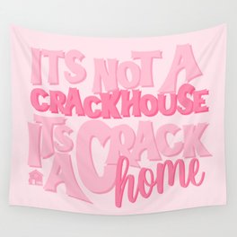 It's Not a Crack House It's a Crack Home Wall Tapestry