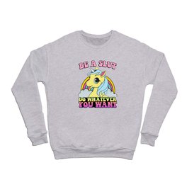 Be a Slut Crewneck Sweatshirt