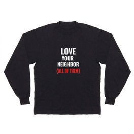 Love Your Neighbor Long Sleeve T Shirt