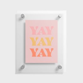 Yay Yay Yay Retro Colorful Quotes in Pink Floating Acrylic Print