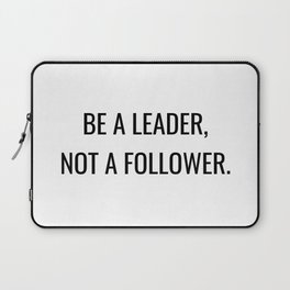 Be a leader, not a follower Laptop Sleeve
