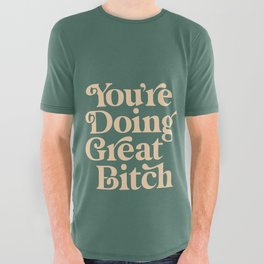 YOU’RE DOING GREAT BITCH vintage green cream All Over Graphic Tee