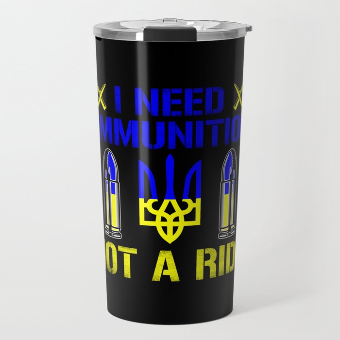 I need ammunition not a ride ukrainian flag quote Travel Mug