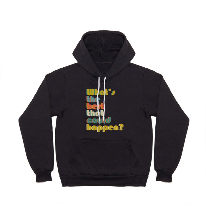 what's the best that could happen- typography- vintage red yellow white green and blue on black Hoody