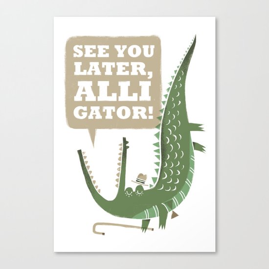 See You Later, Alligator! Canvas Print