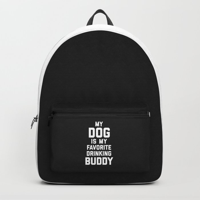 Dog Is My Favorite Drinking Buddy Funny Quote Backpack