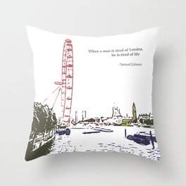 When a man is tired of London, he is tired of life Throw Pillow