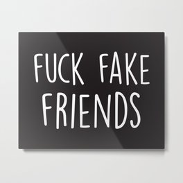 Fuck Fake Friends, Quote Metal Print | Fuckthem, Quote, Fuckfakefriends, Friendship, Bff, Haters, Graphicdesign, Funny, Sassy, Sayings 