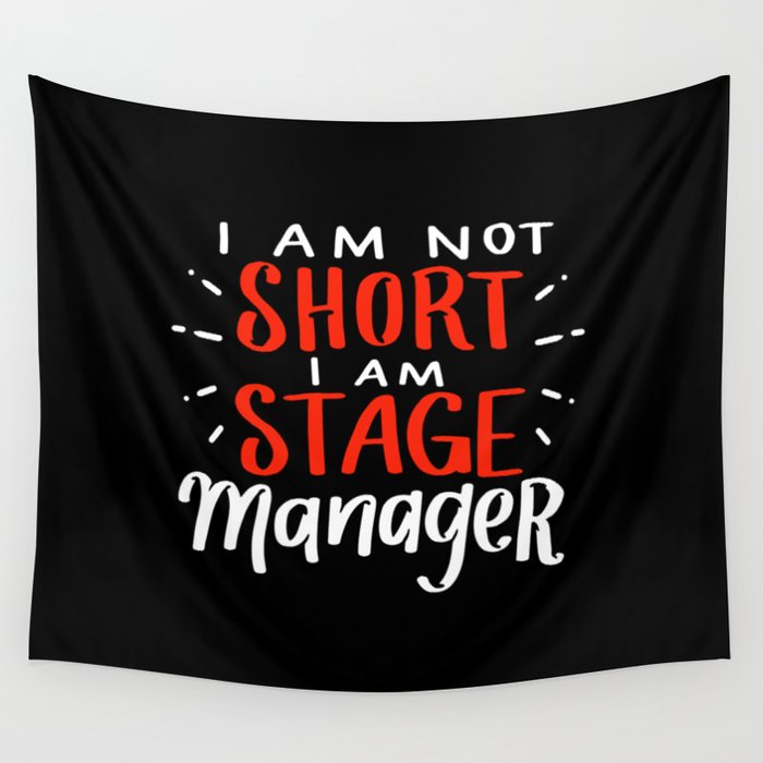 I Am Not Short I Am Stage Manager Size For Theater Wall Tapestry