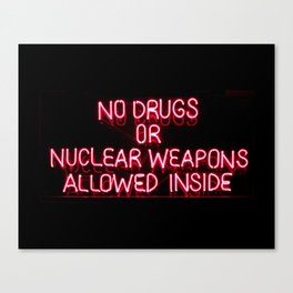 No Drugs Or Nuclear weapons Allowed Inside | Funny Neon Sign Canvas Print