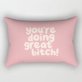 You’re Doing Great Bitch Rectangular Pillow