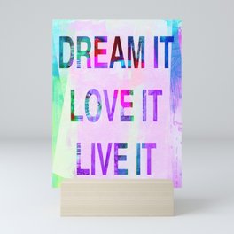 Dream it, Live it, Love it Mini Art Print