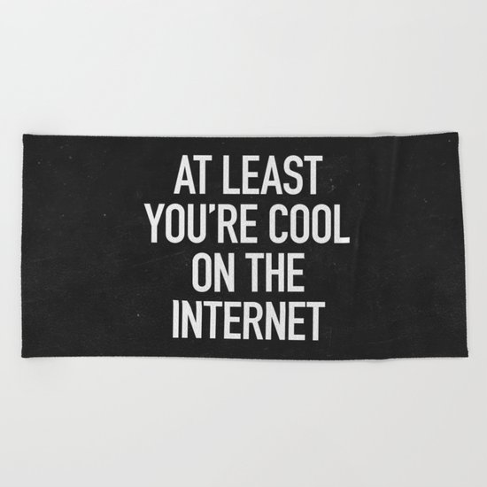 At Least You're Cool on the Internet Beach Towel