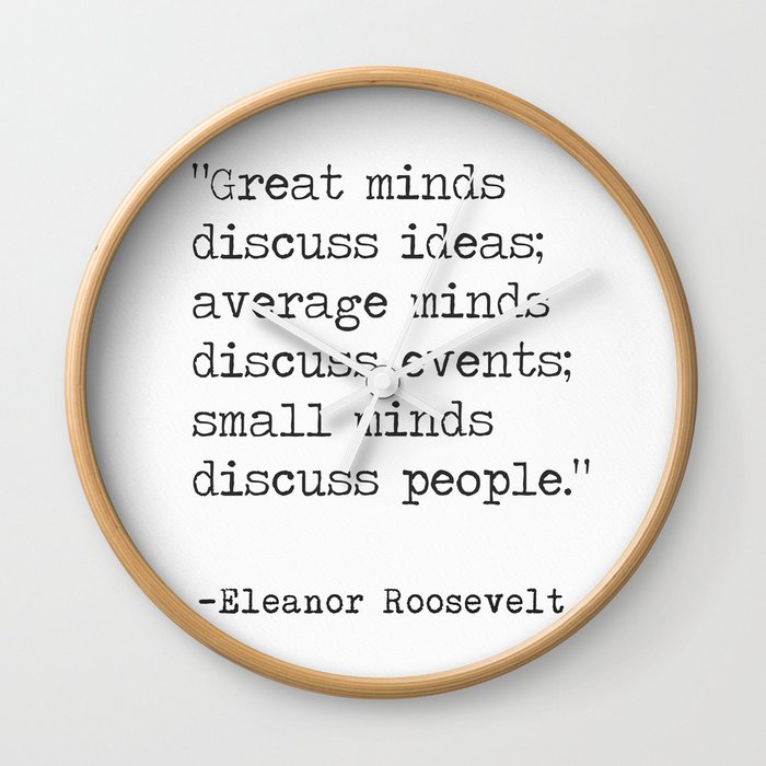 “Great minds discuss ideas..." Eleanor Roosvelt Wall Clock