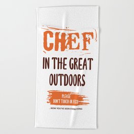 Chef in the great outdoors. Cooks/Chefs funny & cool sayings. Beach Towel