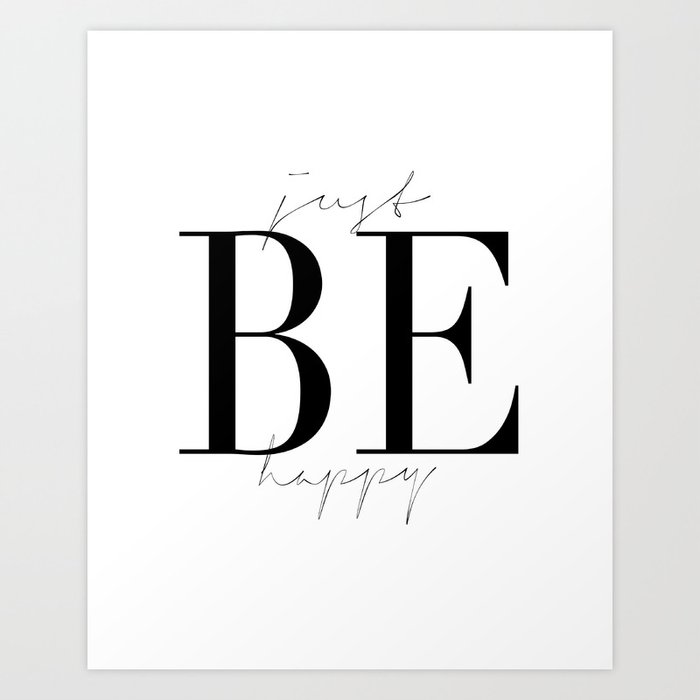Just Be Happy Motivational Quote Inspirational Art Be Happy Sign Friends Gift Gift For Her Home Art Art Print By Tomoogorelica Society6