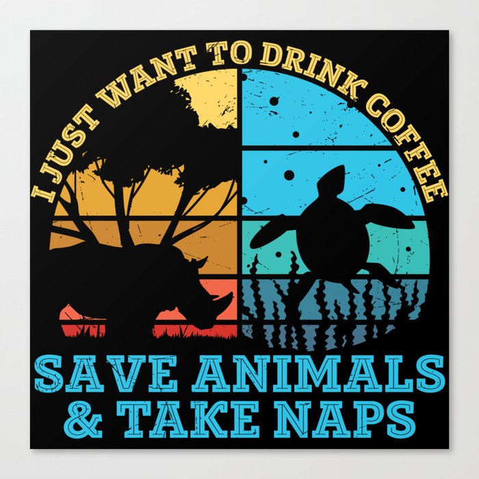 Drink Coffee Save Animals Take Naps Canvas Print
