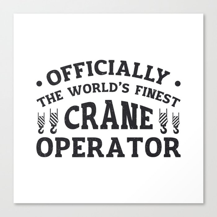 The World's Finest Crane Operator Driver Worker Canvas Print