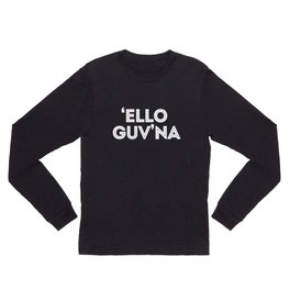 Hello Governor - 'Ello Guv'na - Funny British Sayings design Long Sleeve T Shirt