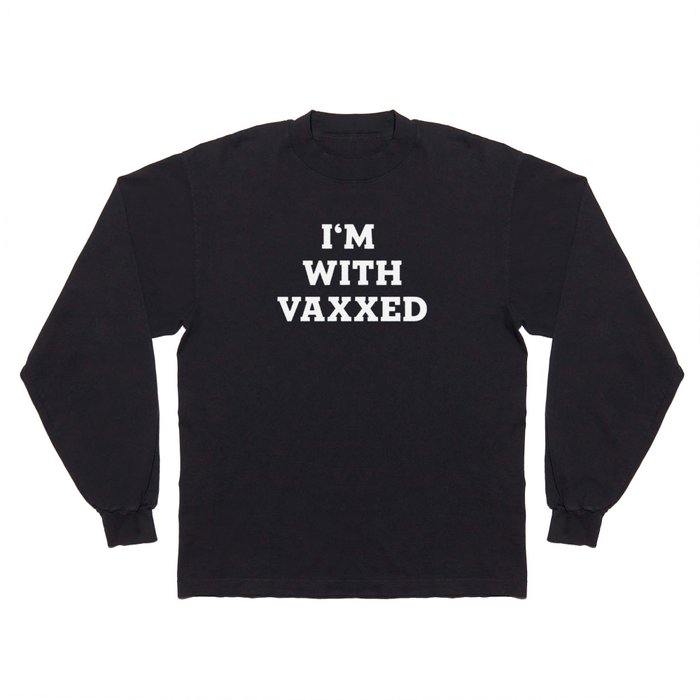 I'm with vaxxed Long Sleeve T Shirt