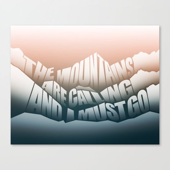 The Mountains Are Calling and I Must Go - John Muir Quote Canvas Print