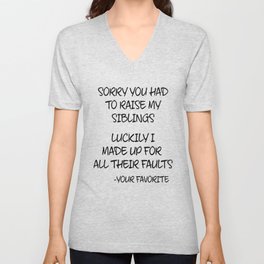Sorry You Had To Raise My Siblings - Your Favorite V Neck T Shirt