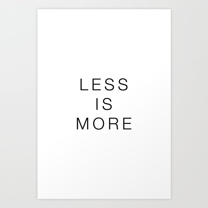 Less is more Art Print