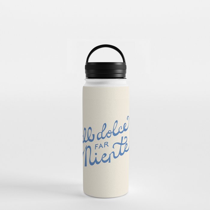 Il dolce far niente Italian - The sweetness of doing nothing Hand Lettering Water Bottle