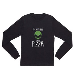 Here for the pizza - alien, space Long Sleeve T Shirt