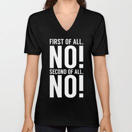 First Of All No Second Of All No V Neck T Shirt